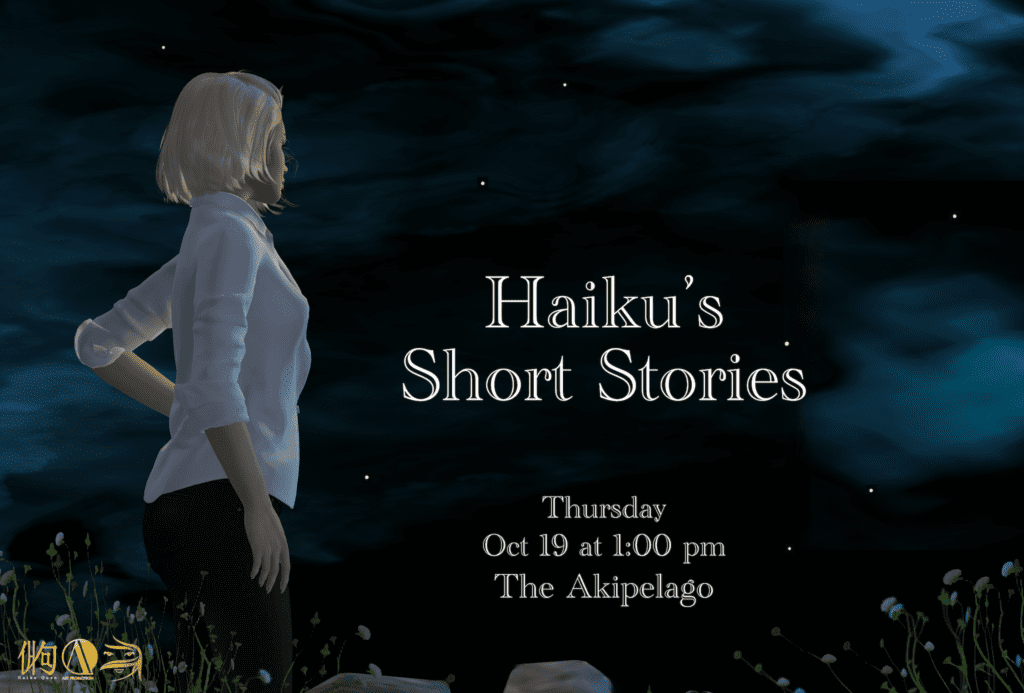 Haiku's Short Stories Unveiled: A Literary Extravaganza in Second Life 1 Haikus Short Stories Thus Oct 19 at 1 pm